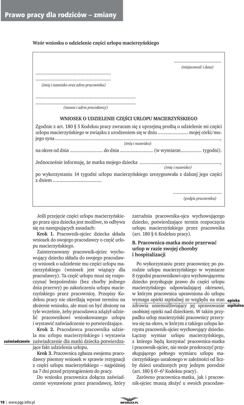 180 5 Kodeksu pracy zwracam się z uprzejmą prośbą o udzielenie mi części urlopu macierzyńskiego w związku z urodzeniem się w dniu... mojej córki/mojego syna..., (imię i nazwisko) na okres od dnia.