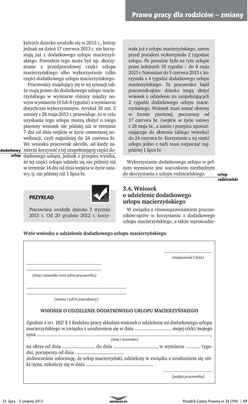 Pracownicy znajdujący się w tej sytuacji także mają prawo do dodatkowego urlopu macierzyńskiego w wymiarze różnicy między nowym wymiarem (6 lub 8 tygodni) a wymiarem dotychczas wykorzystanym.