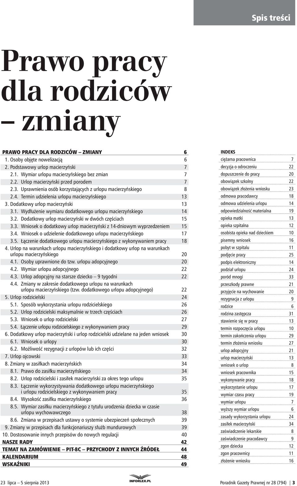 2. Dodatkowy urlop macierzyński w dwóch częściach 15 3.3. Wniosek o dodatkowy urlop macierzyński z 14-dniowym wyprzedzeniem 15 3.4. Wniosek o udzielenie dodatkowego urlopu macierzyńskiego 17 3.5. Łączenie dodatkowego urlopu macierzyńskiego z wykonywaniem pracy 18 4.