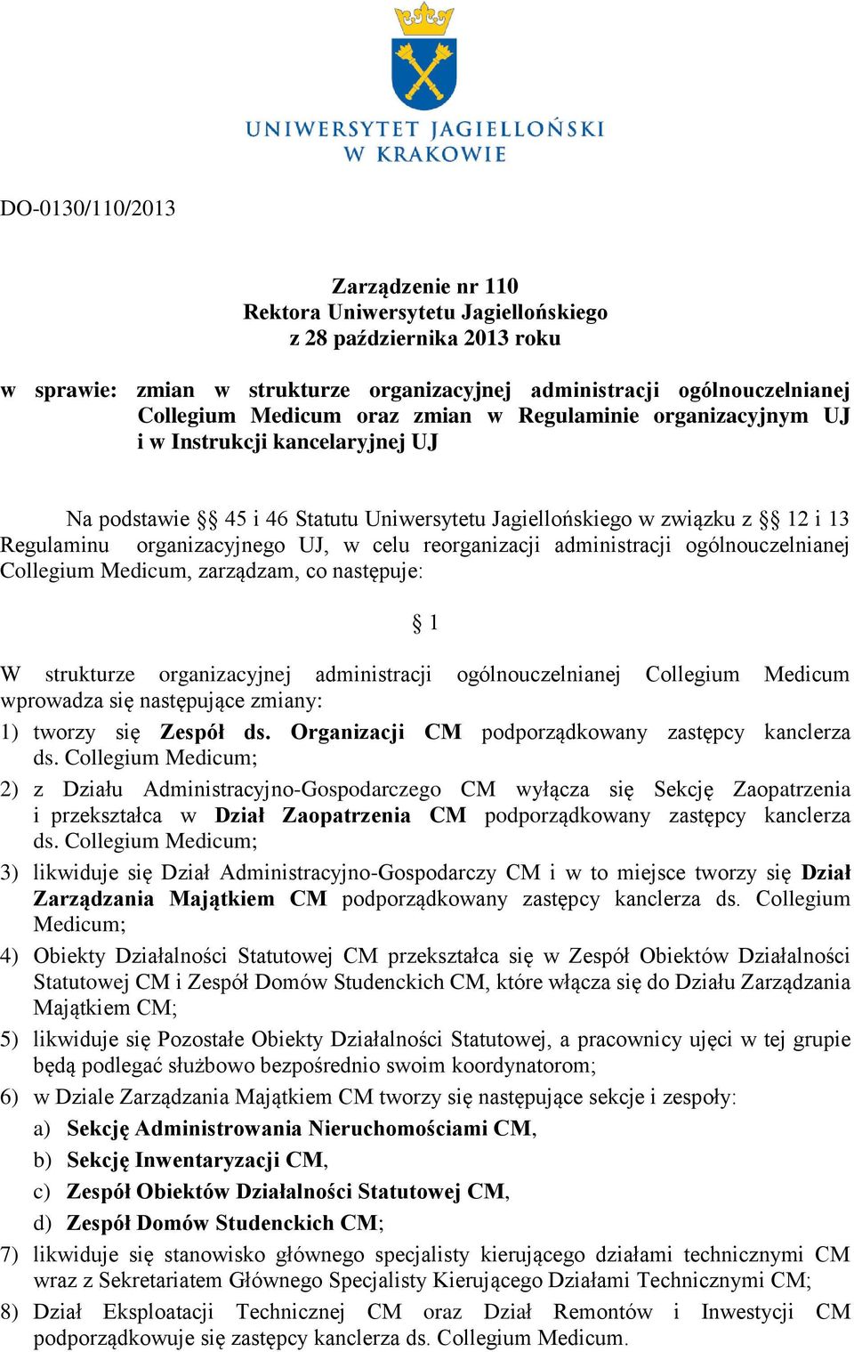 reorganizacji administracji ogólnouczelnianej Collegium Medicum, zarządzam, co następuje: 1 W strukturze organizacyjnej administracji ogólnouczelnianej Collegium Medicum wprowadza się następujące