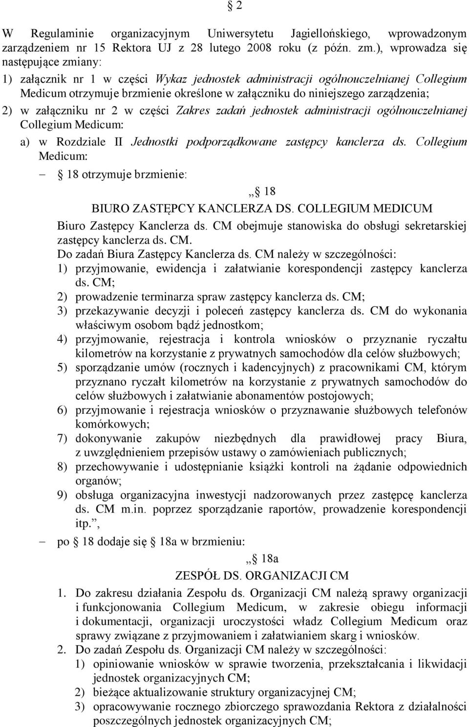 zarządzenia; 2) w załączniku nr 2 w części Zakres zadań jednostek administracji ogólnouczelnianej Collegium Medicum: a) w Rozdziale II Jednostki podporządkowane zastępcy kanclerza ds.