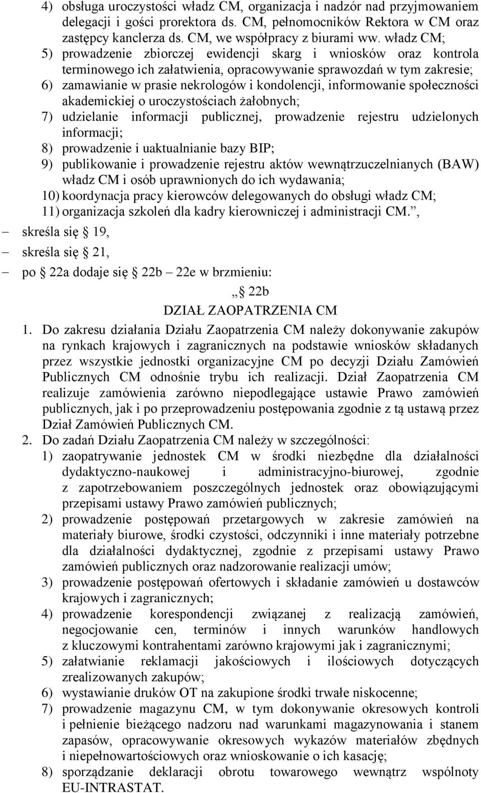 informowanie społeczności akademickiej o uroczystościach żałobnych; 7) udzielanie informacji publicznej, prowadzenie rejestru udzielonych informacji; 8) prowadzenie i uaktualnianie bazy BIP; 9)