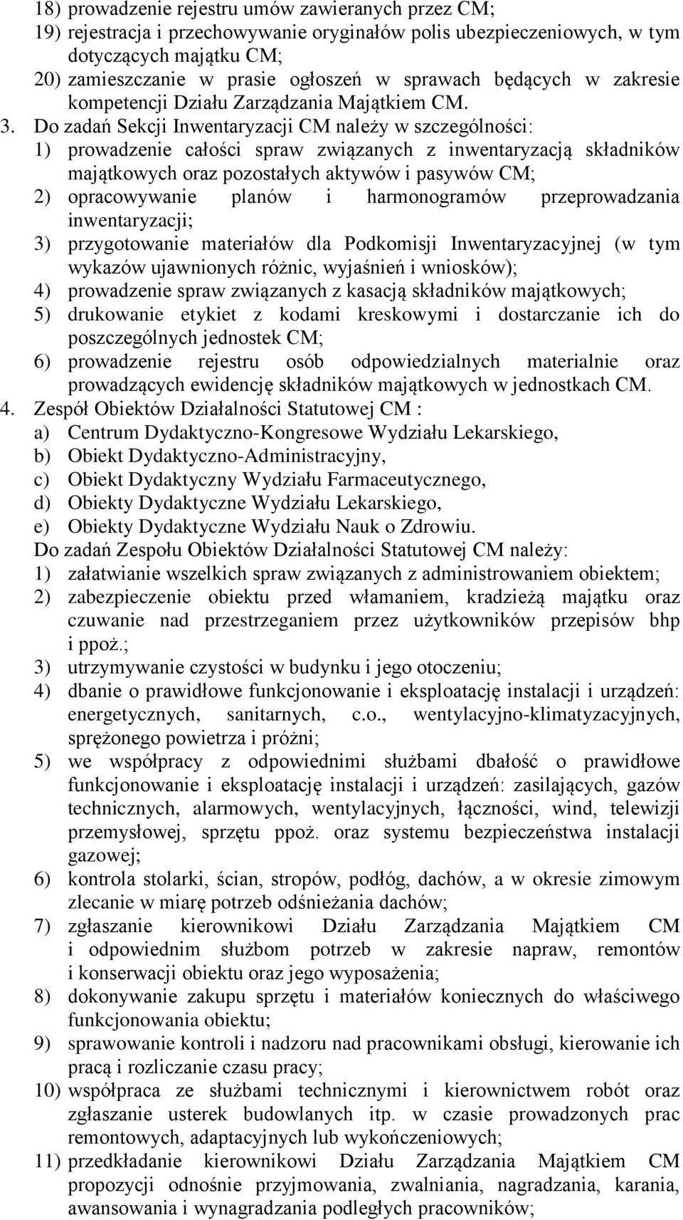 Do zadań Sekcji Inwentaryzacji CM należy w szczególności: 1) prowadzenie całości spraw związanych z inwentaryzacją składników majątkowych oraz pozostałych aktywów i pasywów CM; 2) opracowywanie