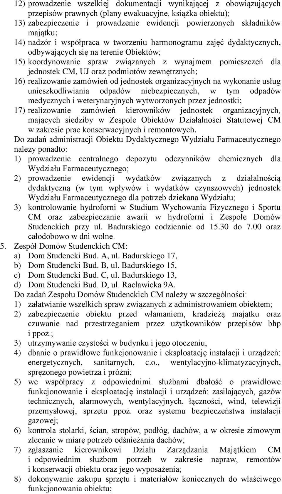 oraz podmiotów zewnętrznych; 16) realizowanie zamówień od jednostek organizacyjnych na wykonanie usług unieszkodliwiania odpadów niebezpiecznych, w tym odpadów medycznych i weterynaryjnych