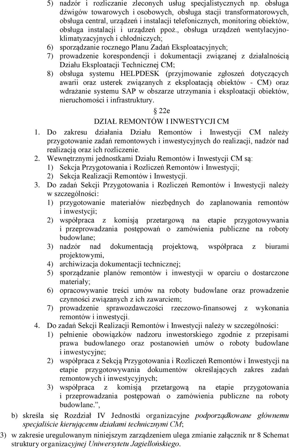 , obsługa urządzeń wentylacyjnoklimatyzacyjnych i chłodniczych; 6) sporządzanie rocznego Planu Zadań Eksploatacyjnych; 7) prowadzenie korespondencji i dokumentacji związanej z działalnością Działu