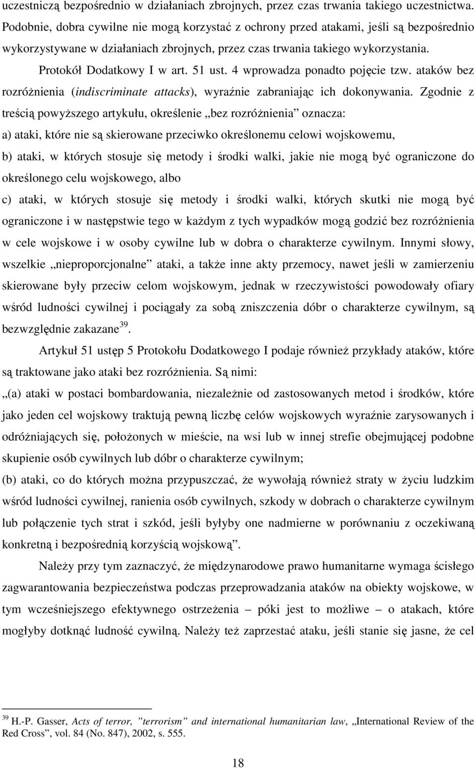 51 ust. 4 wprowadza ponadto pojęcie tzw. ataków bez rozróżnienia (indiscriminate attacks), wyraźnie zabraniając ich dokonywania.