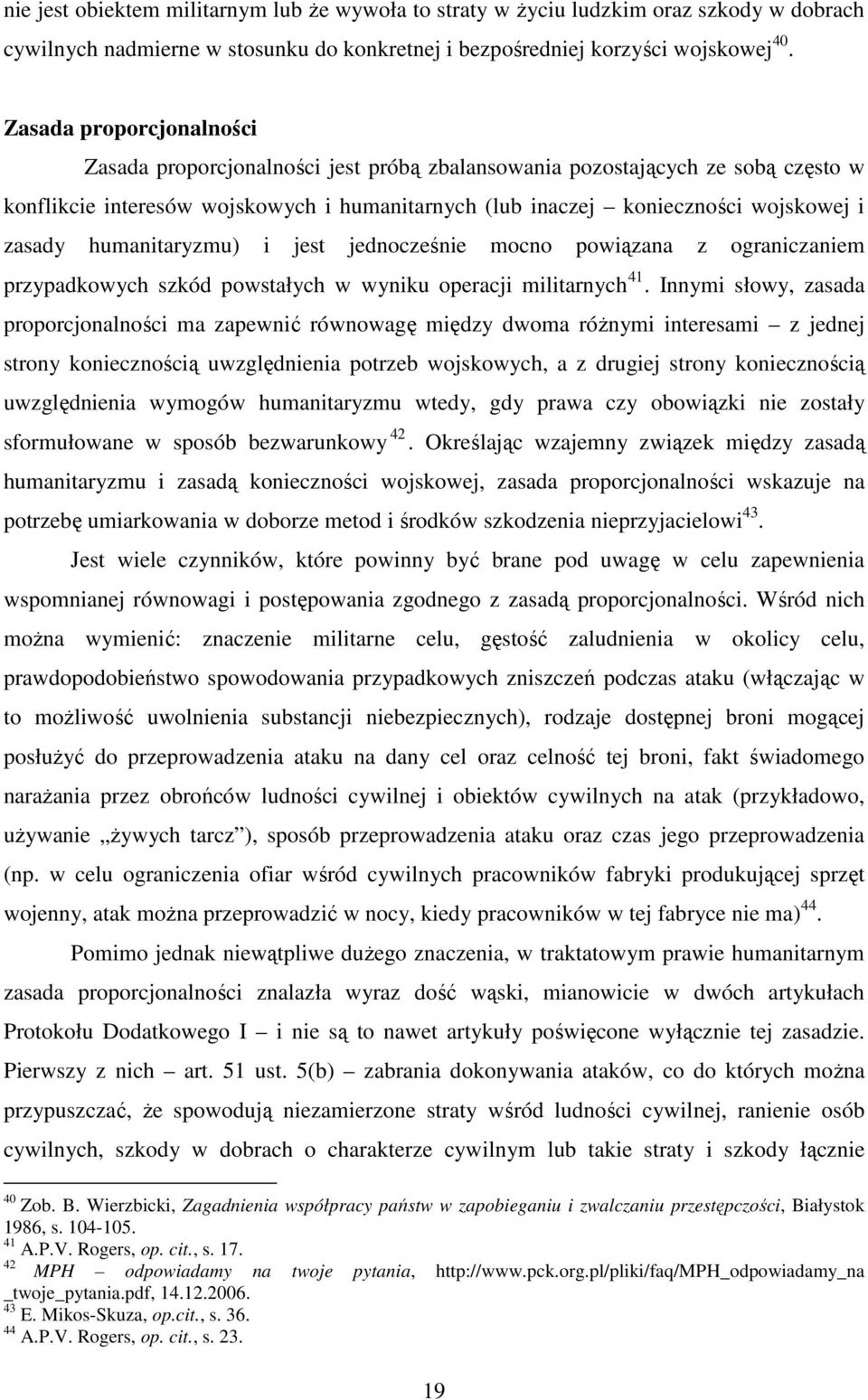 humanitaryzmu) i jest jednocześnie mocno powiązana z ograniczaniem przypadkowych szkód powstałych w wyniku operacji militarnych 41.