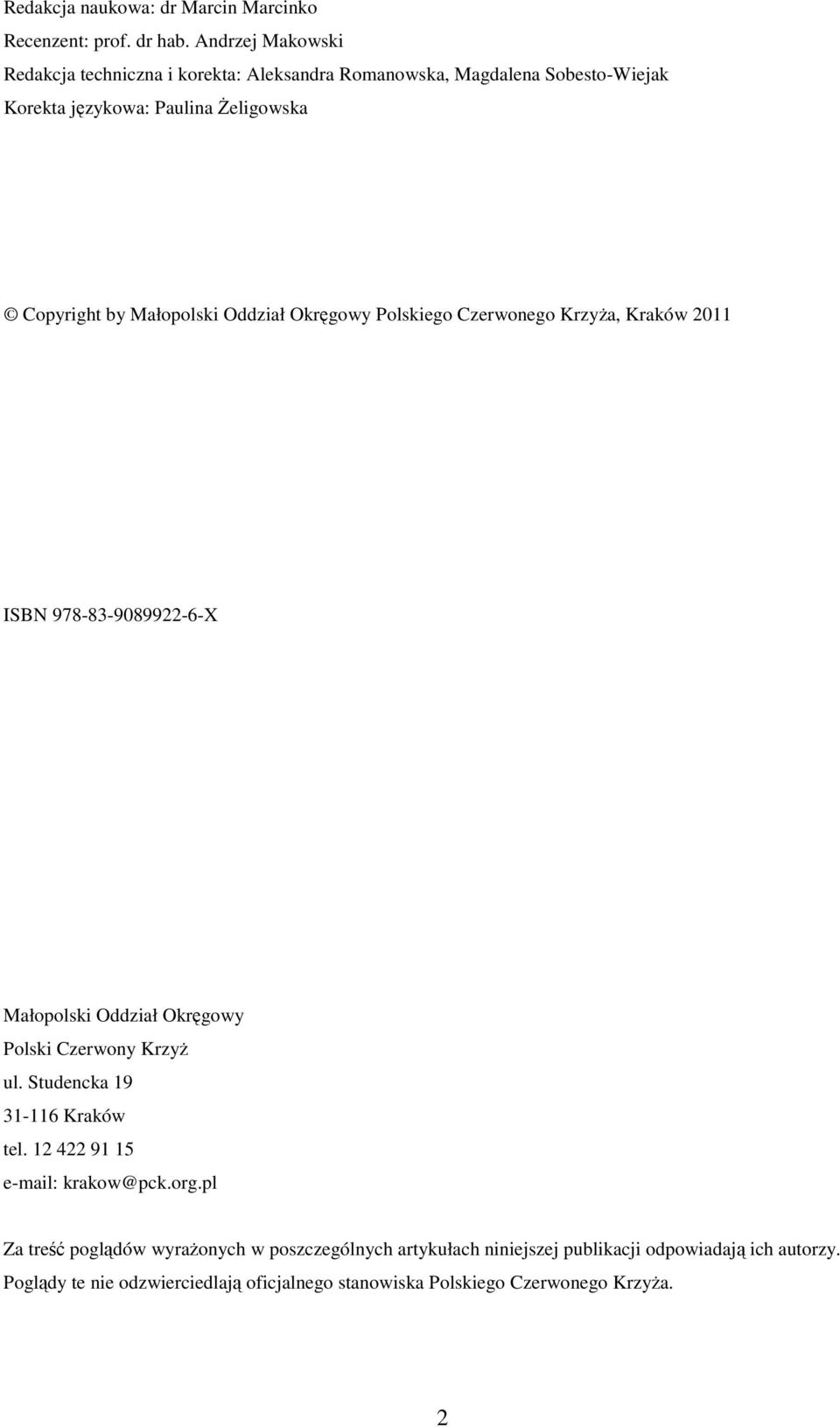 Małopolski Oddział Okręgowy Polskiego Czerwonego Krzyża, Kraków 2011 ISBN 978-83-9089922-6-X Małopolski Oddział Okręgowy Polski Czerwony Krzyż ul.