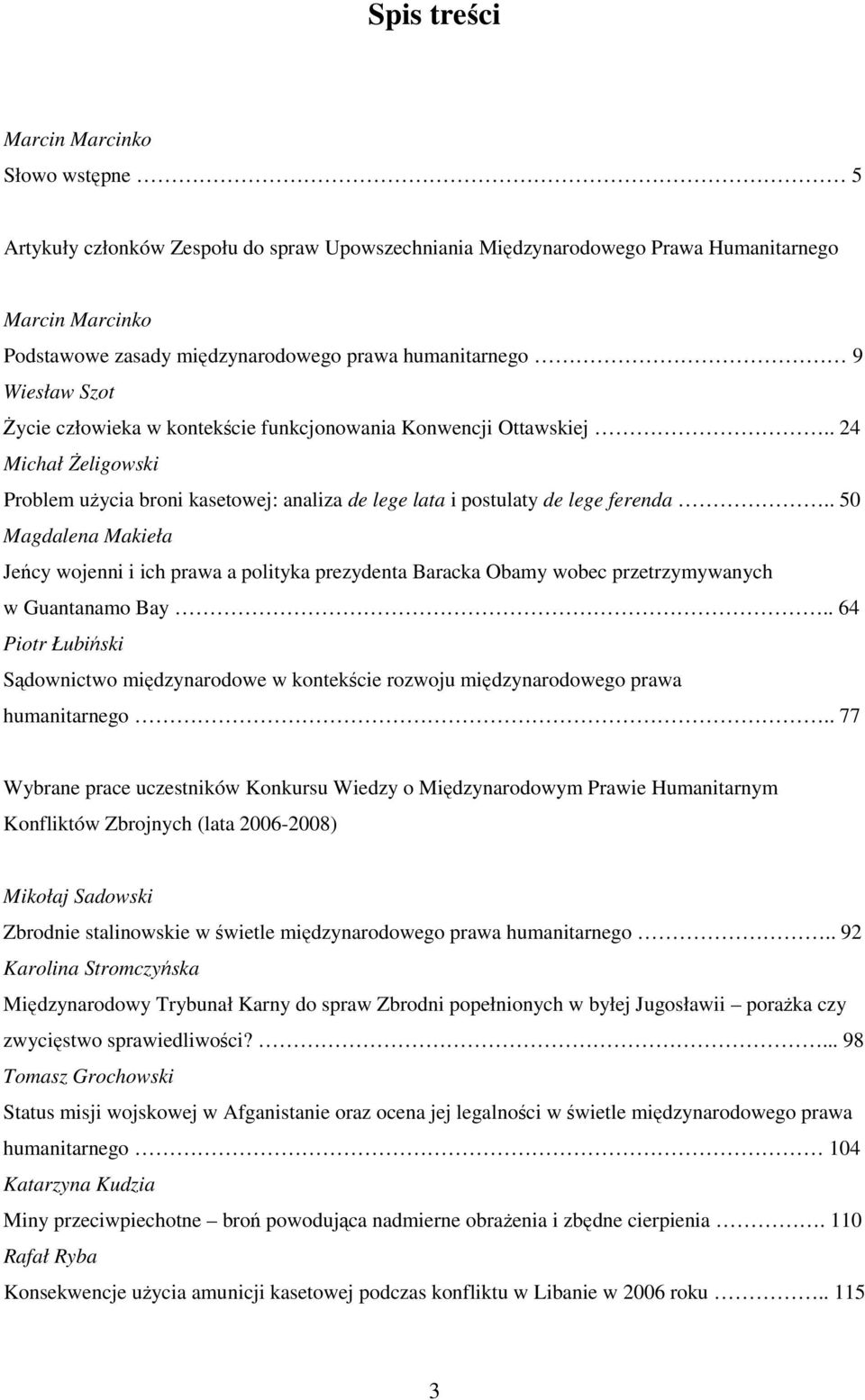 . 50 Magdalena Makieła Jeńcy wojenni i ich prawa a polityka prezydenta Baracka Obamy wobec przetrzymywanych w Guantanamo Bay.