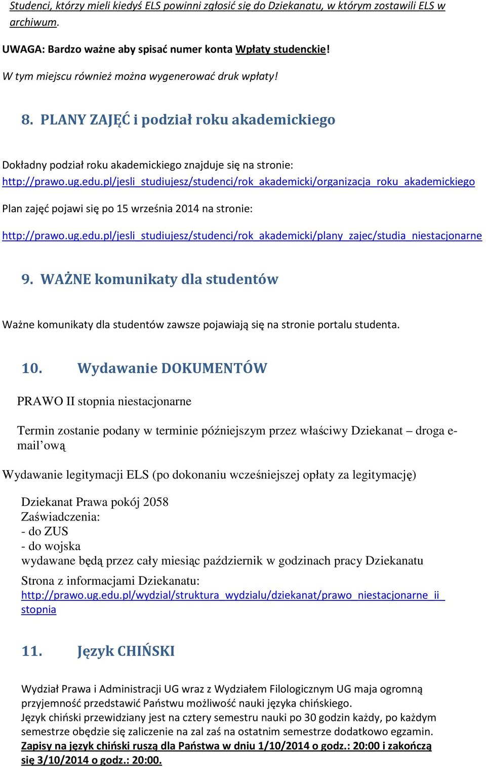 pl/jesli_studiujesz/studenci/rok_akademicki/organizacja_roku_akademickiego Plan zajęć pojawi się po 15 września 2014 na stronie: http://prawo.ug.edu.