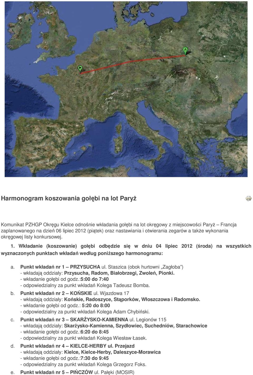 Wkładanie (koszowanie) gołębi odbędzie się w dniu 04 lipiec 2012 (środa) na wszystkich wyznaczonych punktach wkładań według poniŝszego harmonogramu: a. Punkt wkładań nr 1 PRZYSUCHA ul.