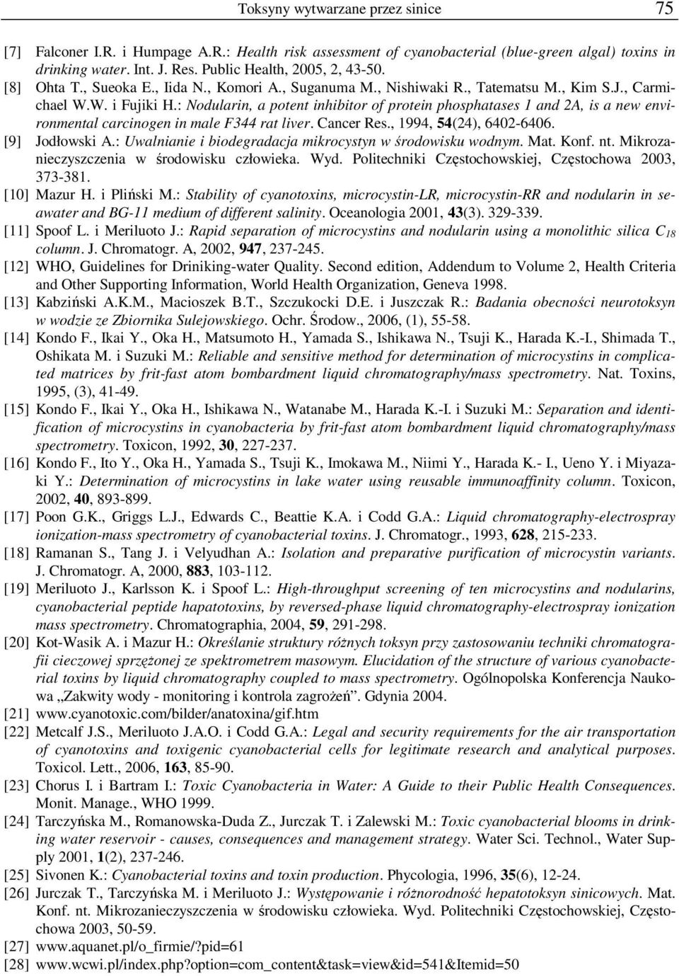 : Nodularin, a potent inhibitor of protein phosphatases 1 and 2A, is a new environmental carcinogen in male F344 rat liver. Cancer Res., 1994, 54(24), 6402-6406. [9] Jodłowski A.
