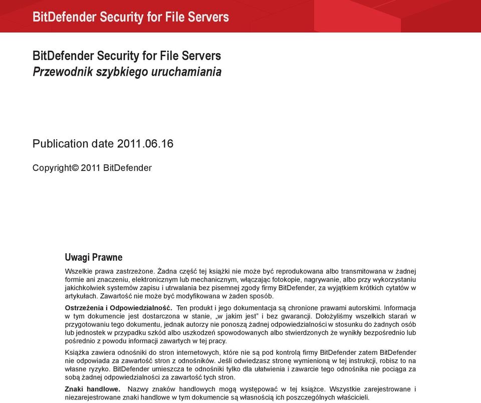 jakichkolwiek systemów zapisu i utrwalania bez pisemnej zgody firmy BitDefender, za wyjątkiem krótkich cytatów w artykułach. Zawartość nie może być modyfikowana w żaden sposób.