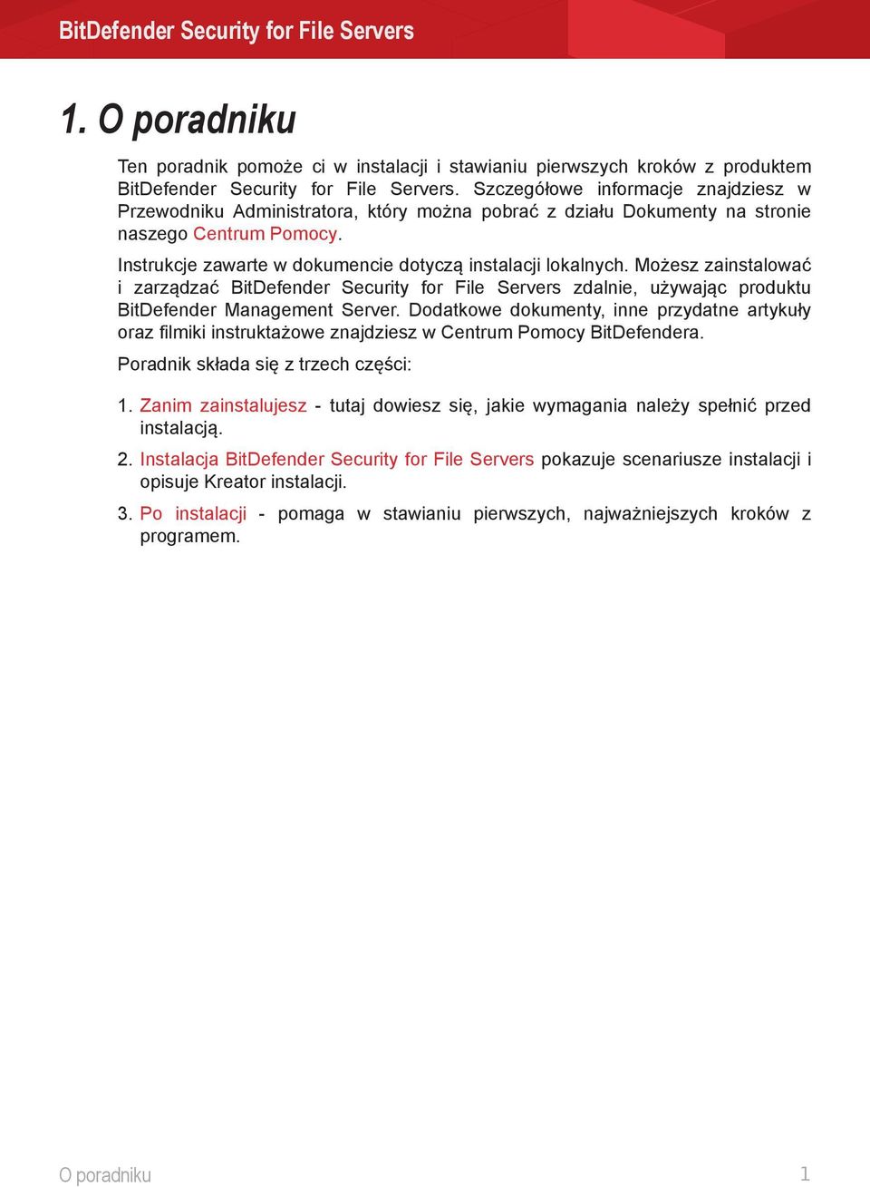 Możesz zainstalować i zarządzać BitDefender Security for File Servers zdalnie, używając produktu BitDefender Management Server.