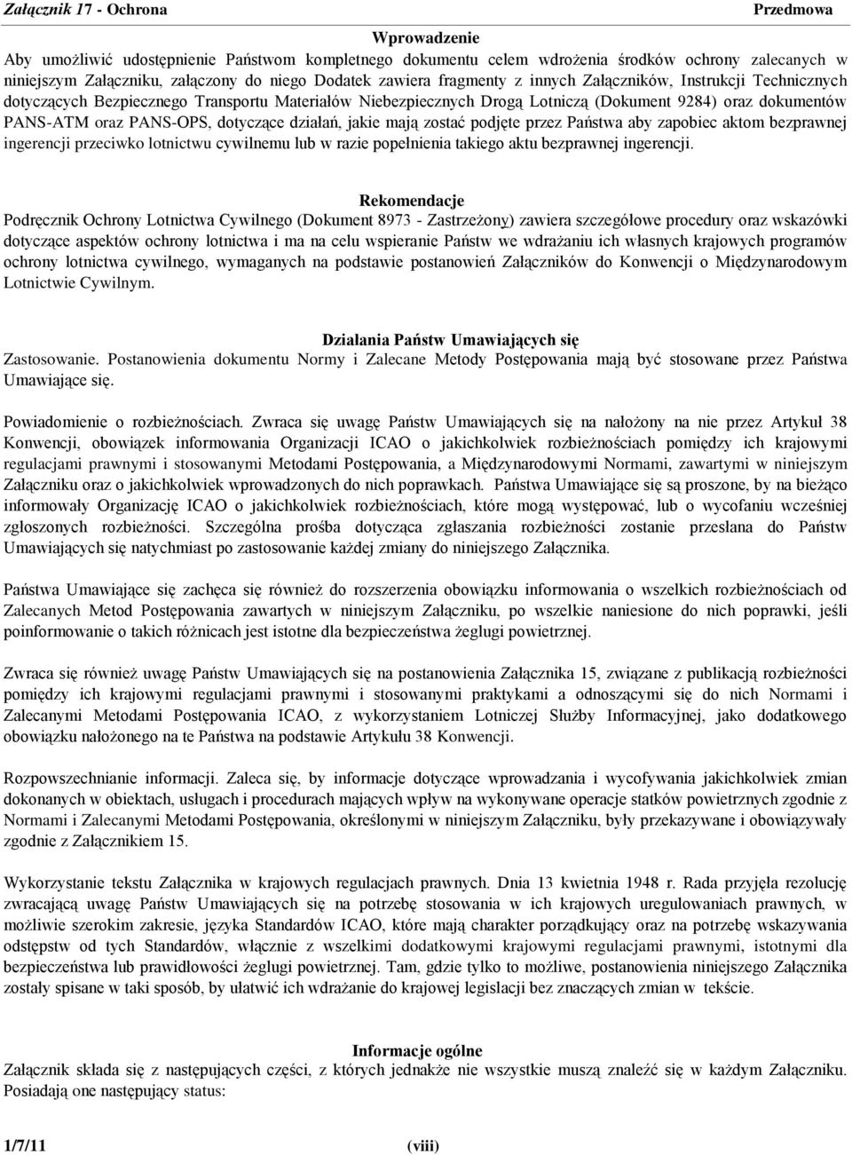 dotyczące działań, jakie mają zostać podjęte przez Państwa aby zapobiec aktom bezprawnej ingerencji przeciwko lotnictwu cywilnemu lub w razie popełnienia takiego aktu bezprawnej ingerencji.