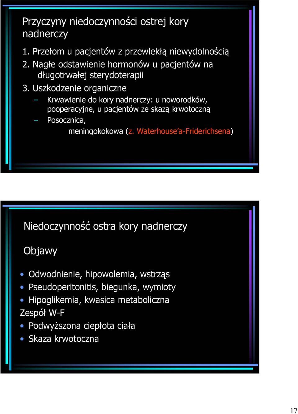 Uszkodzenie organiczne Krwawienie do kory nadnerczy: u noworodków, pooperacyjne, u pacjentów ze skazą krwotoczną Posocznica,