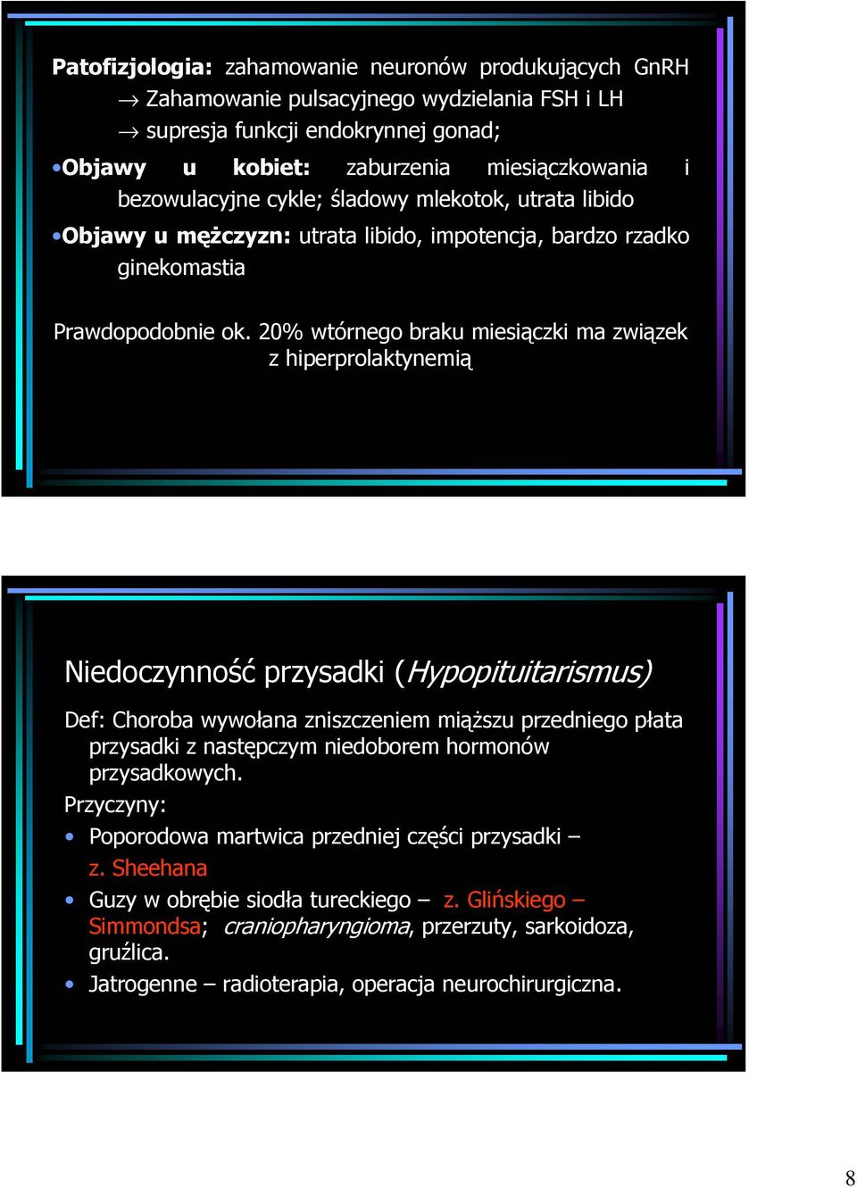 20% wtórnego braku miesiączki ma związek z hiperprolaktynemią Niedoczynność przysadki (Hypopituitarismus) Def: Choroba wywołana zniszczeniem miąŝszu przedniego płata przysadki z następczym