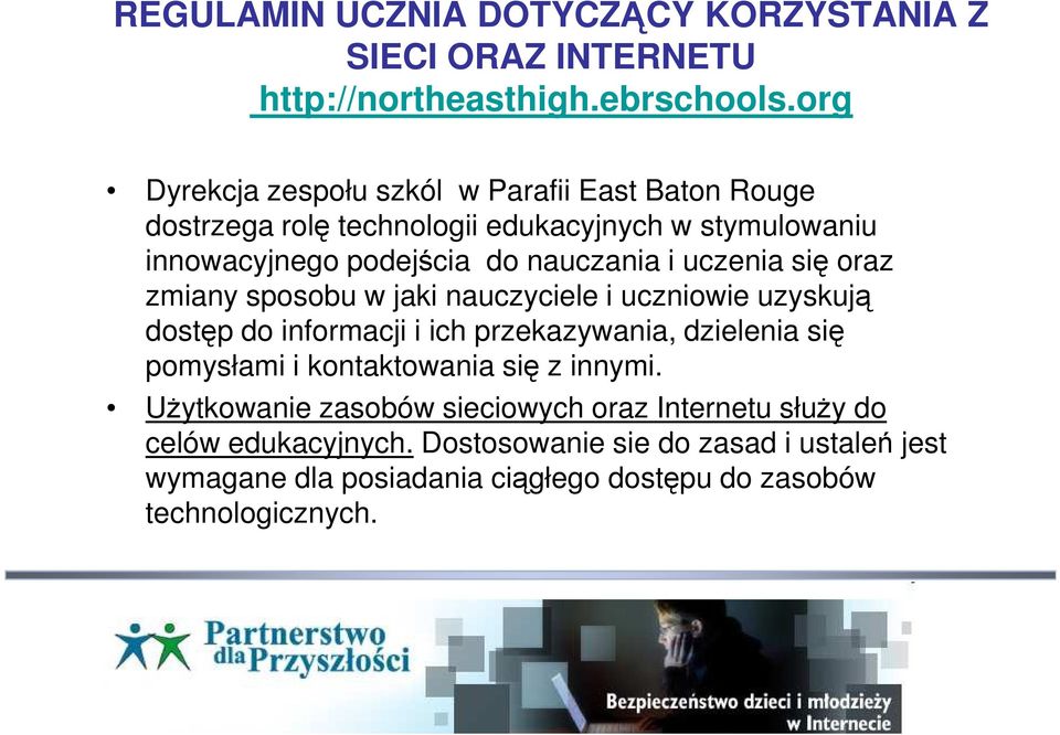 uczenia się oraz zmiany sposobu w jaki nauczyciele i uczniowie uzyskują dostęp do informacji i ich przekazywania, dzielenia się pomysłami i