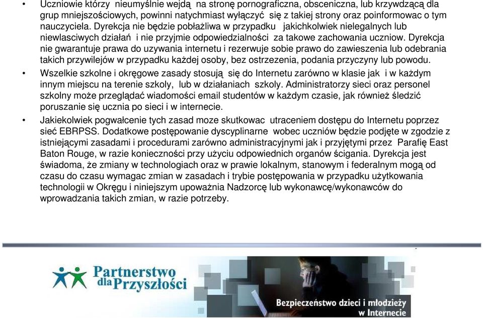 Dyrekcja nie gwarantuje prawa do uzywania internetu i rezerwuje sobie prawo do zawieszenia lub odebrania takich przywilejów w przypadku kaŝdej osoby, bez ostrzezenia, podania przyczyny lub powodu.