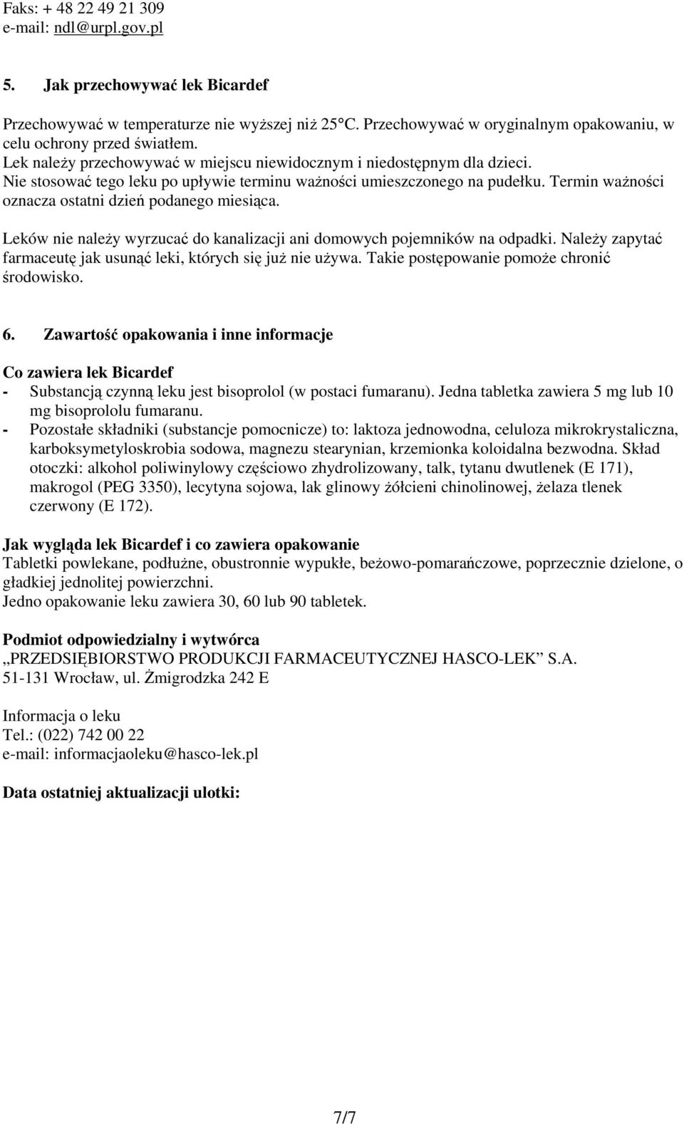 Termin ważności oznacza ostatni dzień podanego miesiąca. Leków nie należy wyrzucać do kanalizacji ani domowych pojemników na odpadki.