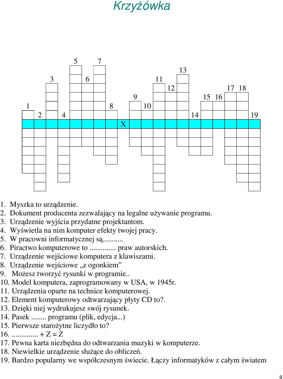 Mdel kmputera, zaprgramwany w USA, w 1945r. 11. Urządzenia parte na technice kmputerwej. 12. Element kmputerwy dtwarzający płyty CD t?. 13. Dzięki niej wydrukujesz swój rysunek. 14. Pasek.