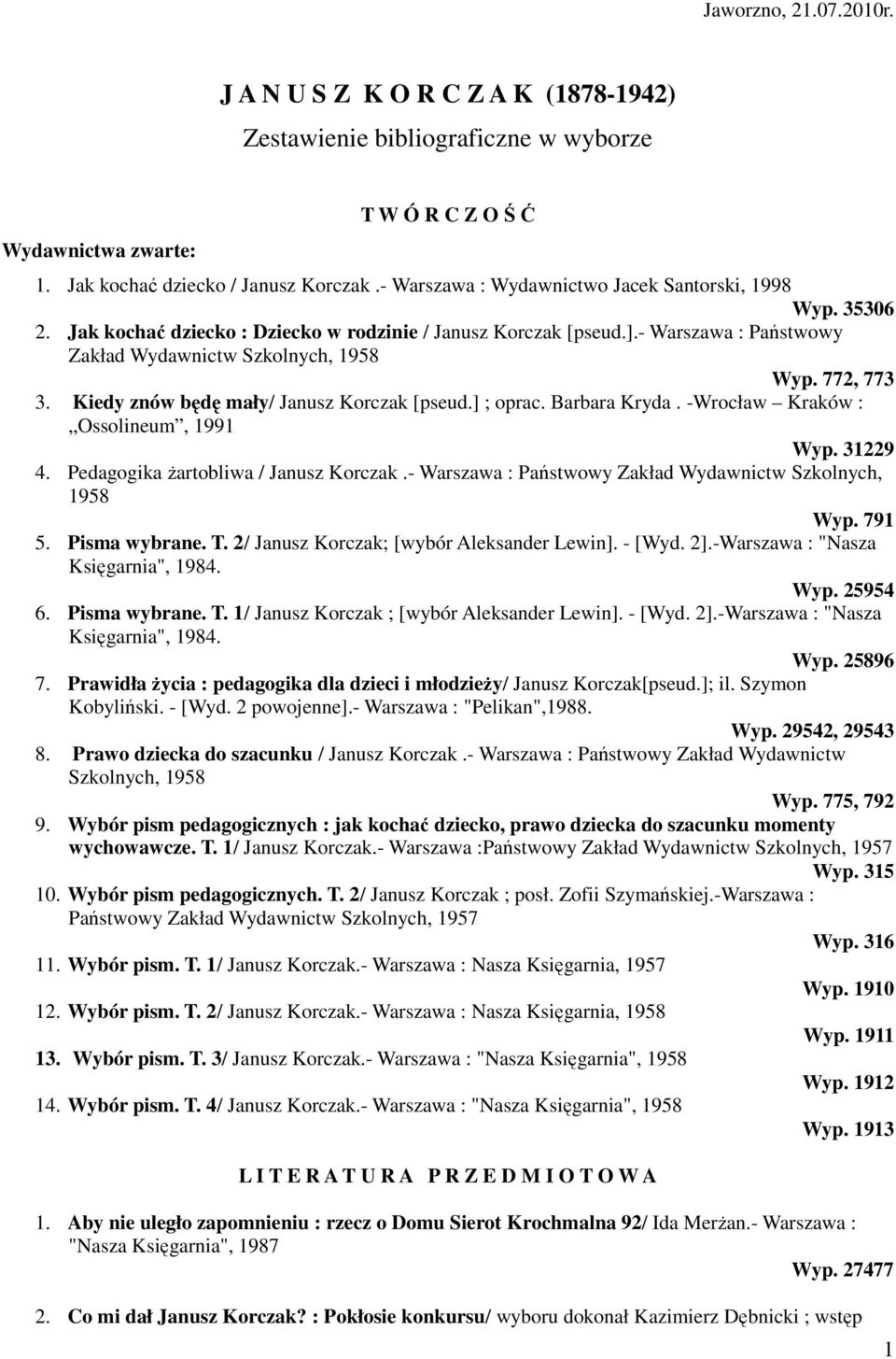 Kiedy znów będę mały/ Janusz Korczak [pseud.] ; oprac. Barbara Kryda. -Wrocław Kraków : Ossolineum, 1991 Wyp. 31229 4. Pedagogika żartobliwa / Janusz Korczak.