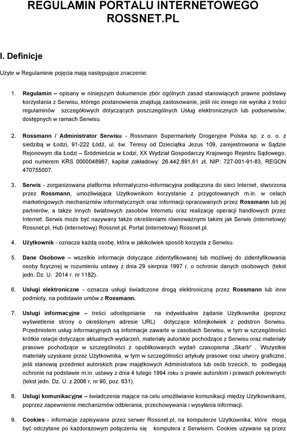 regulaminów szczegółowych dotyczących poszczególnych Usług elektronicznych lub podserwisów, dostępnych w ramach Serwisu. 2.