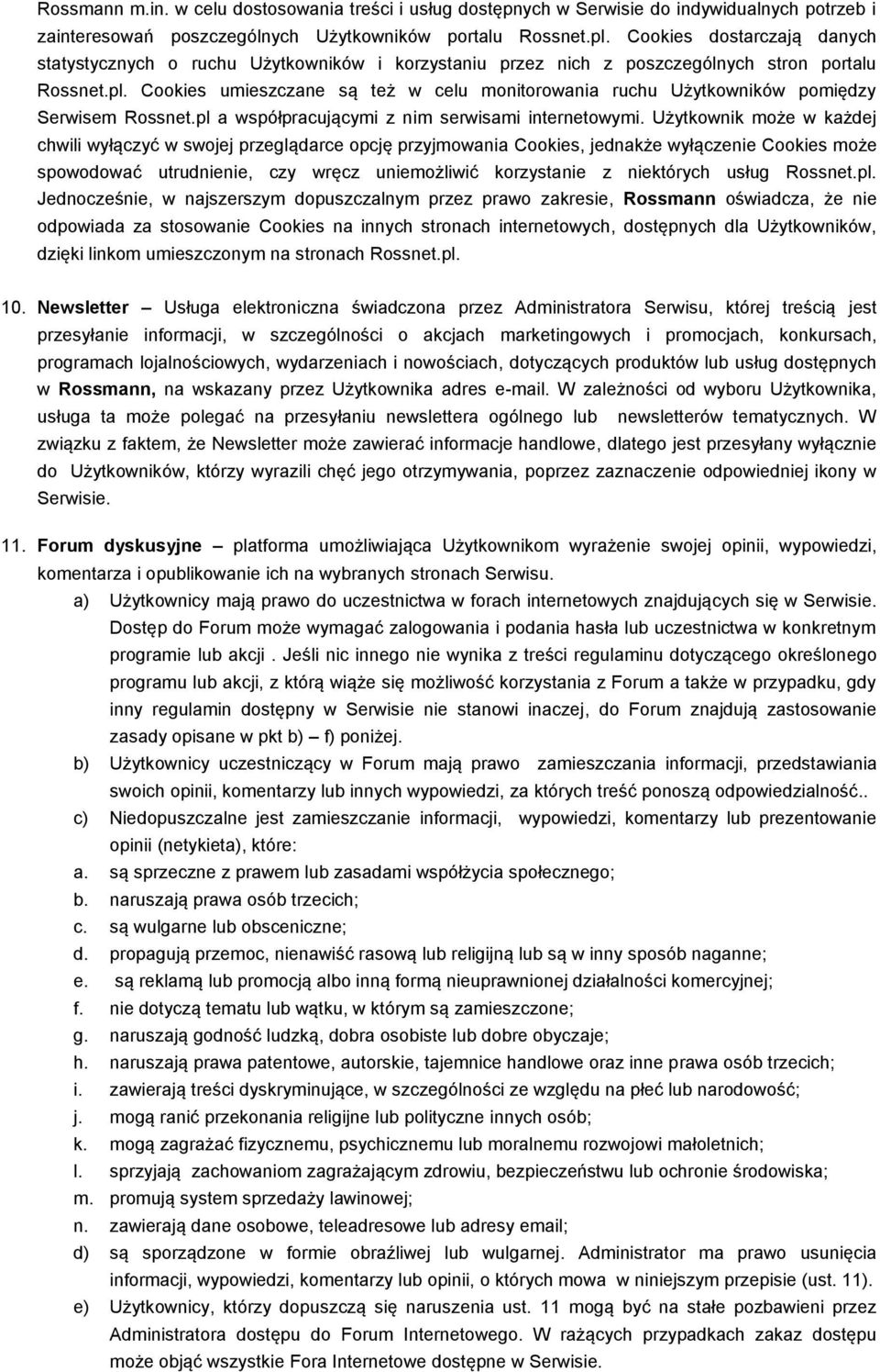 Cookies umieszczane są też w celu monitorowania ruchu Użytkowników pomiędzy Serwisem Rossnet.pl a współpracującymi z nim serwisami internetowymi.