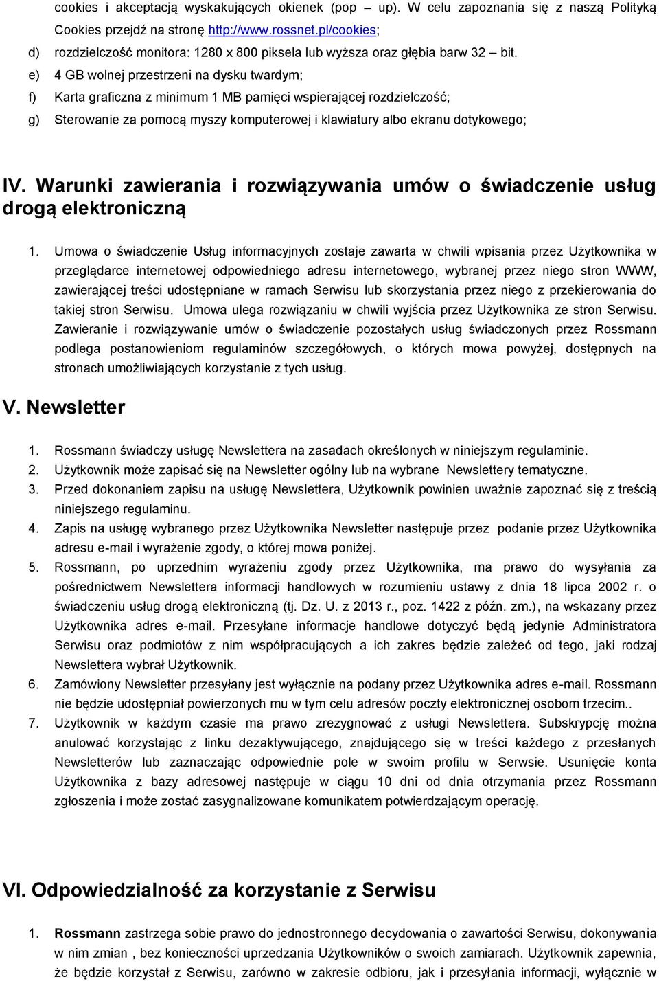 e) 4 GB wolnej przestrzeni na dysku twardym; f) Karta graficzna z minimum 1 MB pamięci wspierającej rozdzielczość; g) Sterowanie za pomocą myszy komputerowej i klawiatury albo ekranu dotykowego; IV.