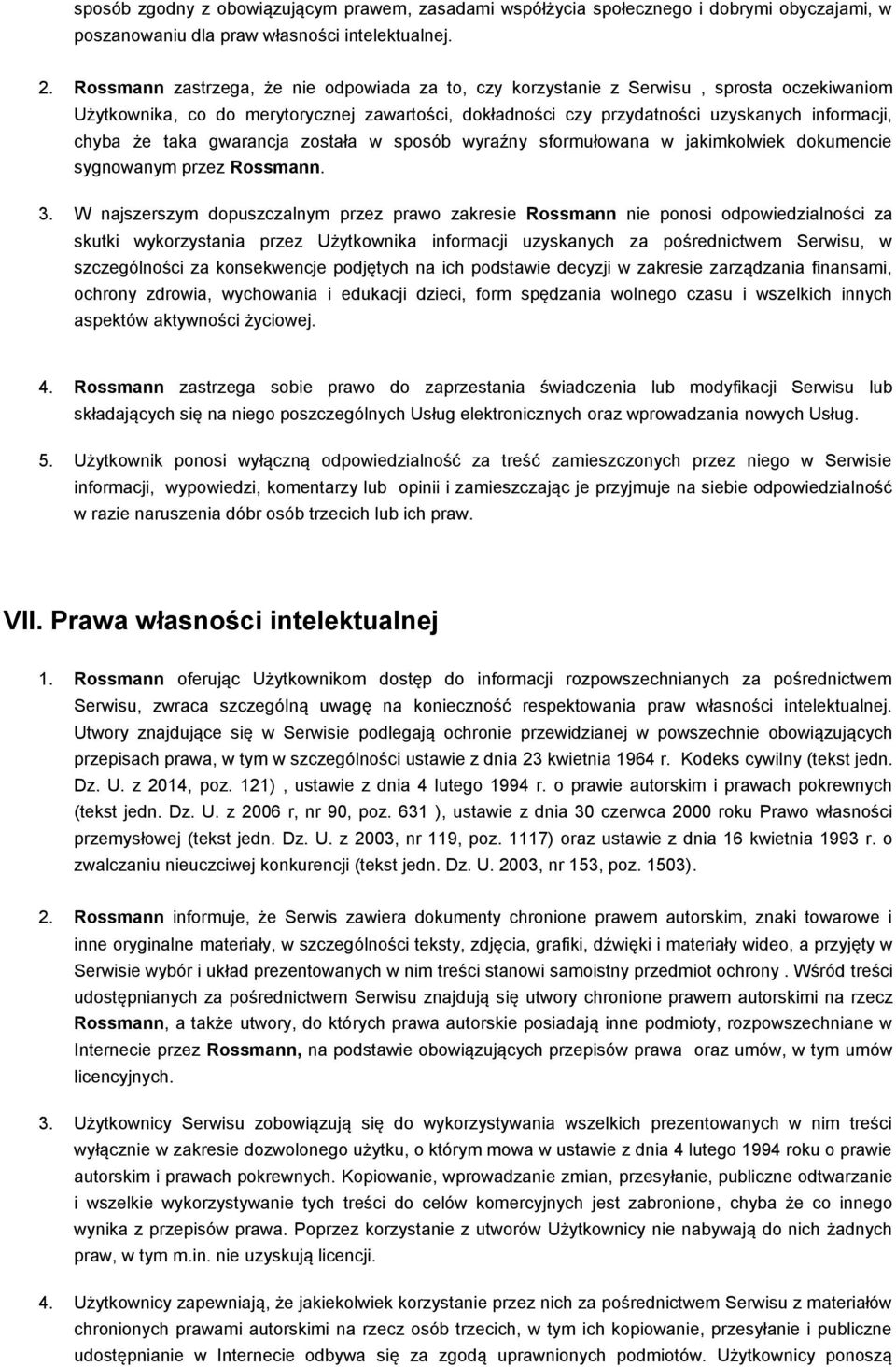 taka gwarancja została w sposób wyraźny sformułowana w jakimkolwiek dokumencie sygnowanym przez Rossmann. 3.