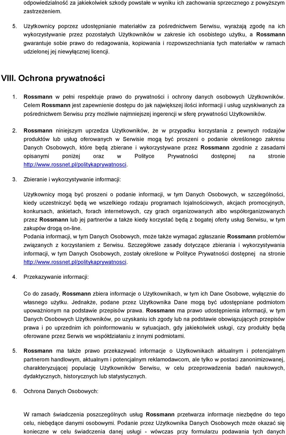 sobie prawo do redagowania, kopiowania i rozpowszechniania tych materiałów w ramach udzielonej jej niewyłącznej licencji. VIII. Ochrona prywatności 1.