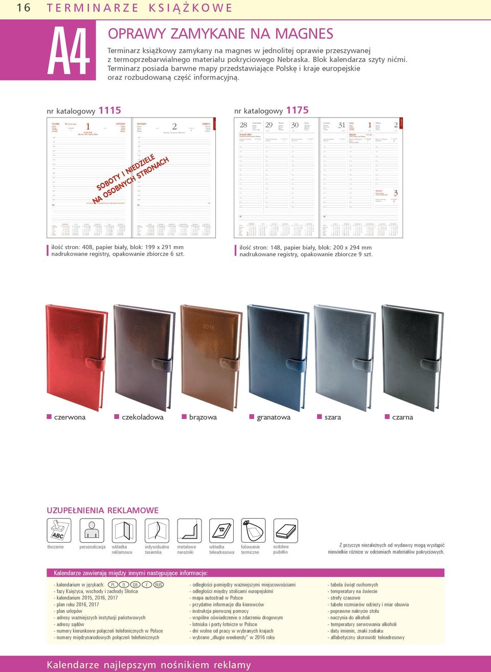 nr katalogowy 1115 nr katalogowy 1175 SOBOTY I NIEDZIELE NA OSOBNYCH STRONACH ilość stron: 408, papier biały, blok: 199 x 291 mm nadrukowane registry, opakowanie zbiorcze 6 szt.