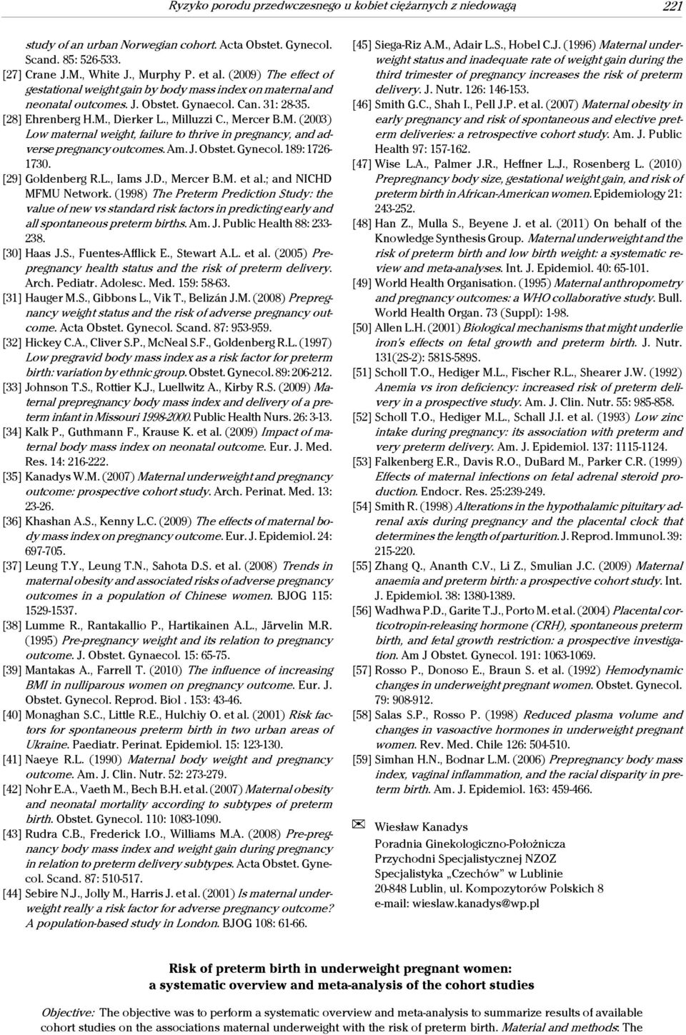 , Dierker L., Milluzzi C., Mercer B.M. (2003) Low maternal weight, failure to thrive in pregnancy, and adverse pregnancy outcomes. Am. J. Obstet. Gynecol. 189: 1726-1730. [29] Goldenberg R.L., Iams J.