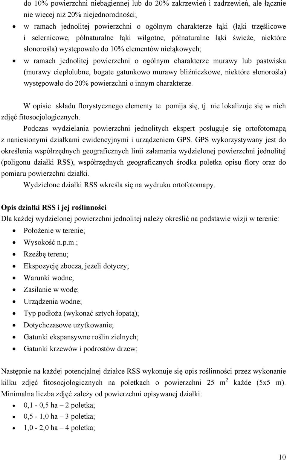 pastwiska (murawy ciepłolubne, bogate gatunkowo murawy bliźniczkowe, niektóre słonorośla) występowało do 20% powierzchni o innym charakterze. W opisie składu florystycznego elementy te pomija się, tj.