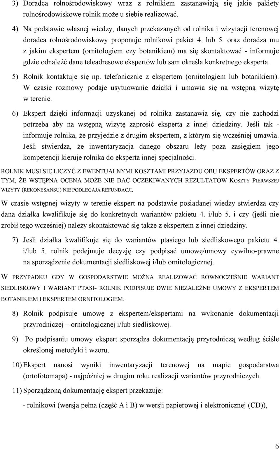 oraz doradza mu z jakim ekspertem (ornitologiem czy botanikiem) ma się skontaktować - informuje gdzie odnaleźć dane teleadresowe ekspertów lub sam określa konkretnego eksperta.