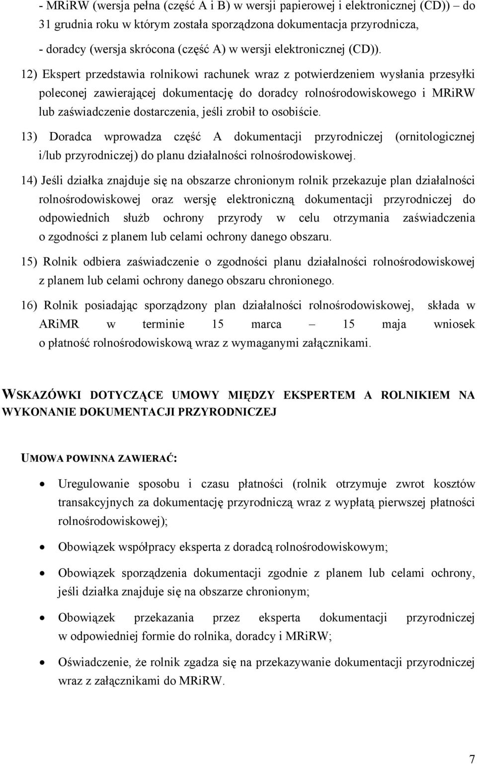 12) Ekspert przedstawia rolnikowi rachunek wraz z potwierdzeniem wysłania przesyłki poleconej zawierającej dokumentację do doradcy rolnośrodowiskowego i MRiRW lub zaświadczenie dostarczenia, jeśli
