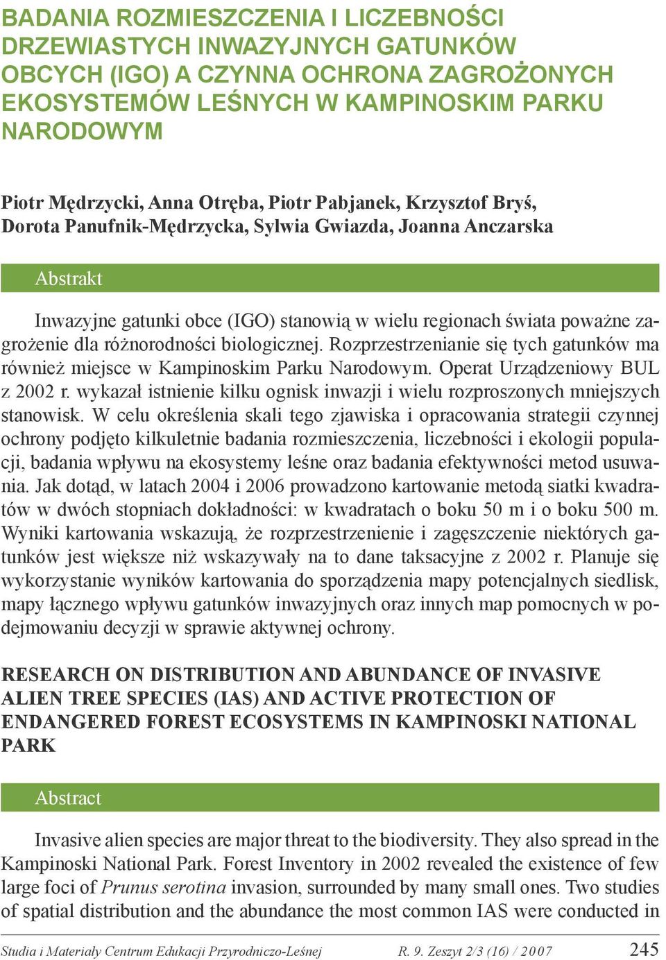 biologicznej. Rozprzestrzenianie się tych gatunków ma również miejsce w Kampinoskim Parku Narodowym. Operat Urządzeniowy BUL z 2002 r.
