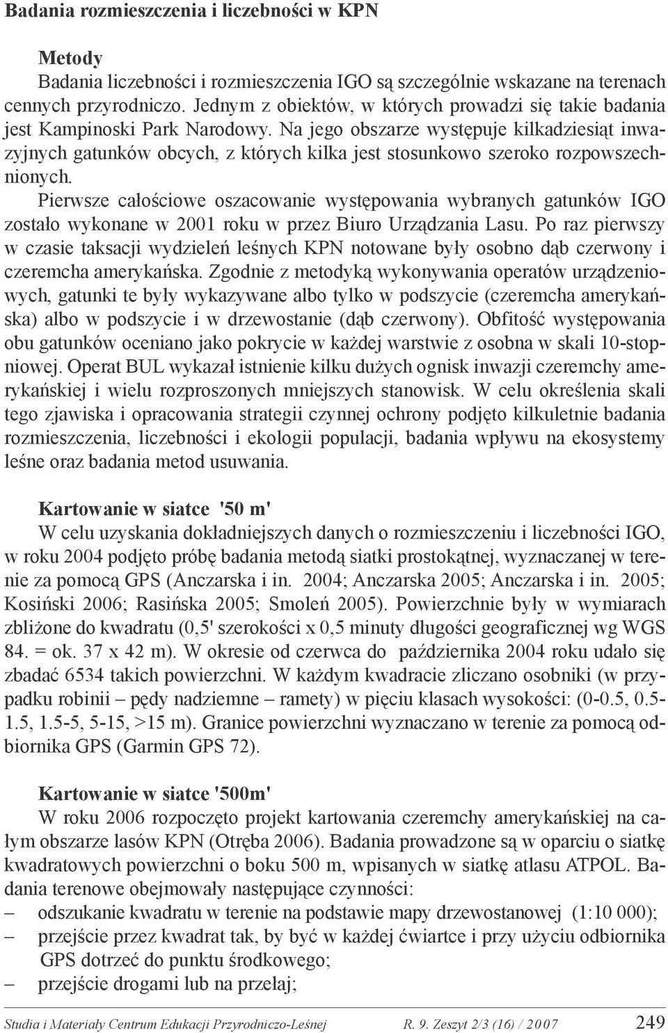 Na jego obszarze występuje kilkadziesiąt inwazyjnych gatunków obcych, z których kilka jest stosunkowo szeroko rozpowszechnionych.