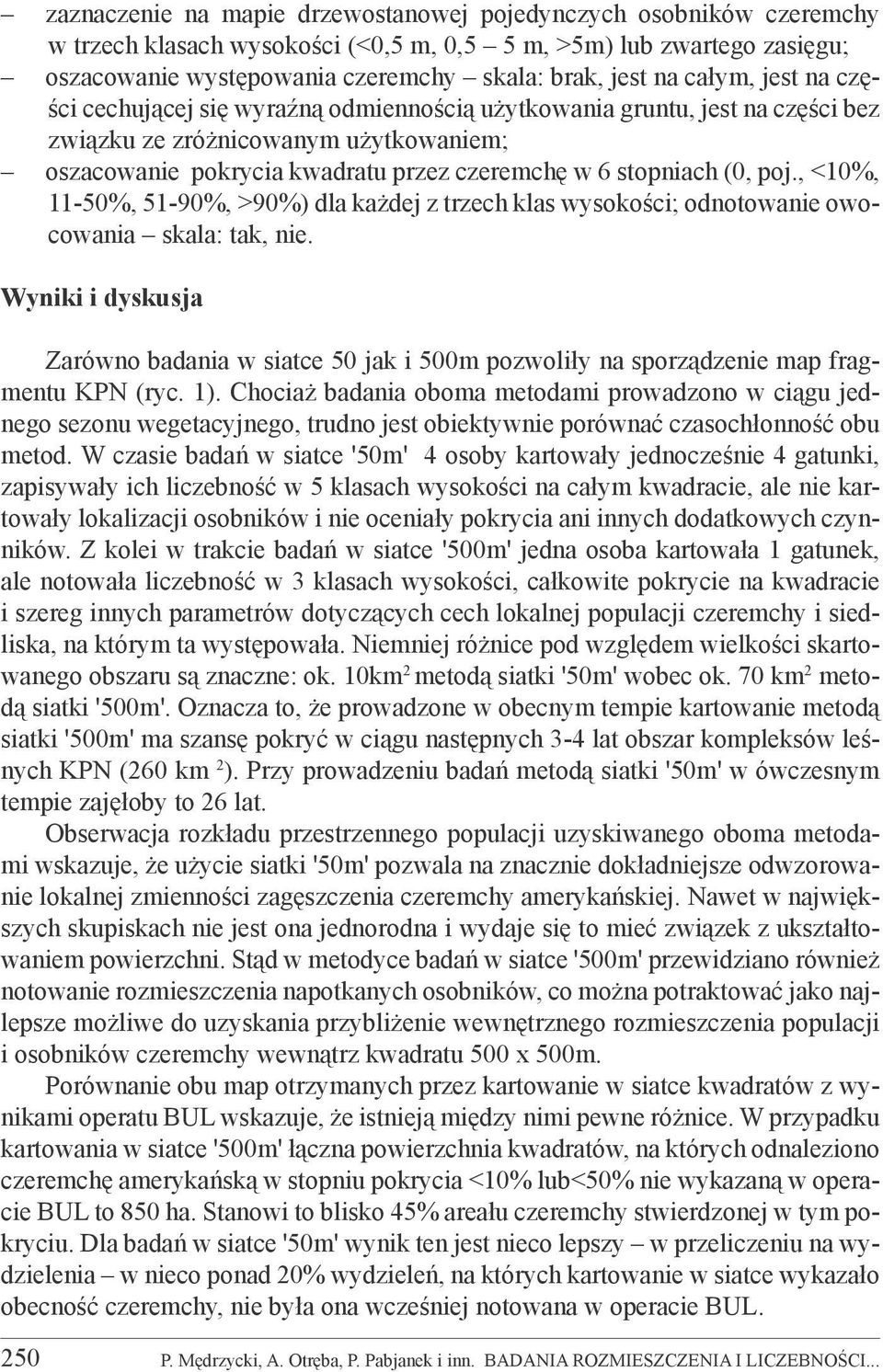poj., <10%, 11-50%, 51-90%, >90%) dla każdej z trzech klas wysokości; odnotowanie owocowania skala: tak, nie.