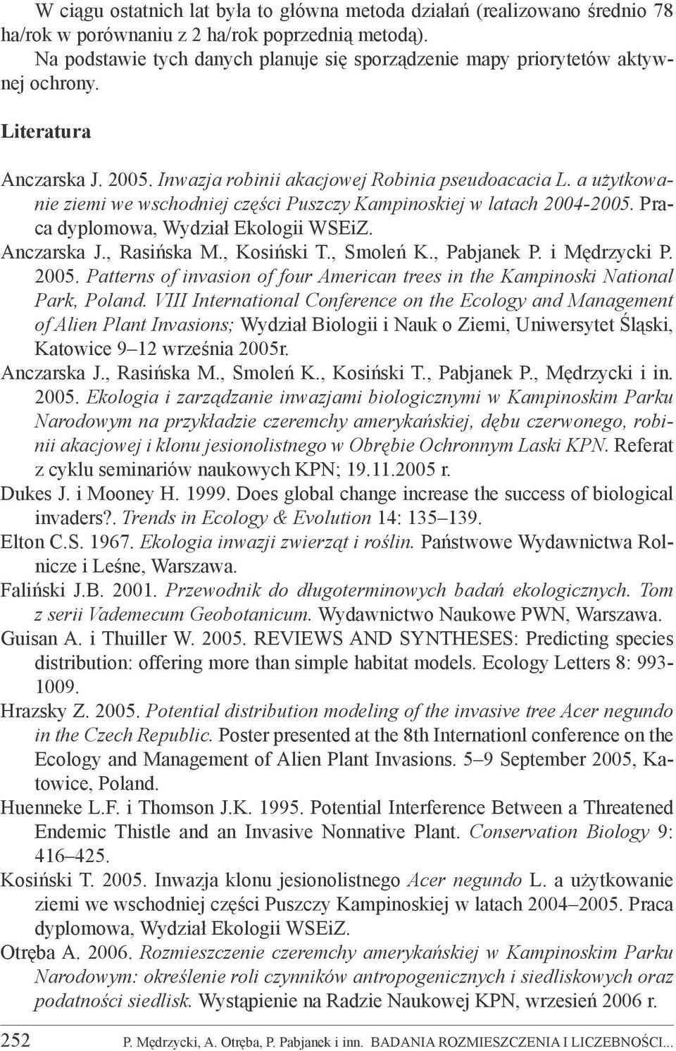 a użytkowanie ziemi we wschodniej części Puszczy Kampinoskiej w latach 2004-2005. Praca dyplomowa, Wydział Ekologii WSEiZ. Anczarska J., Rasińska M., Kosiński T., Smoleń K., Pabjanek P. i Mędrzycki P.
