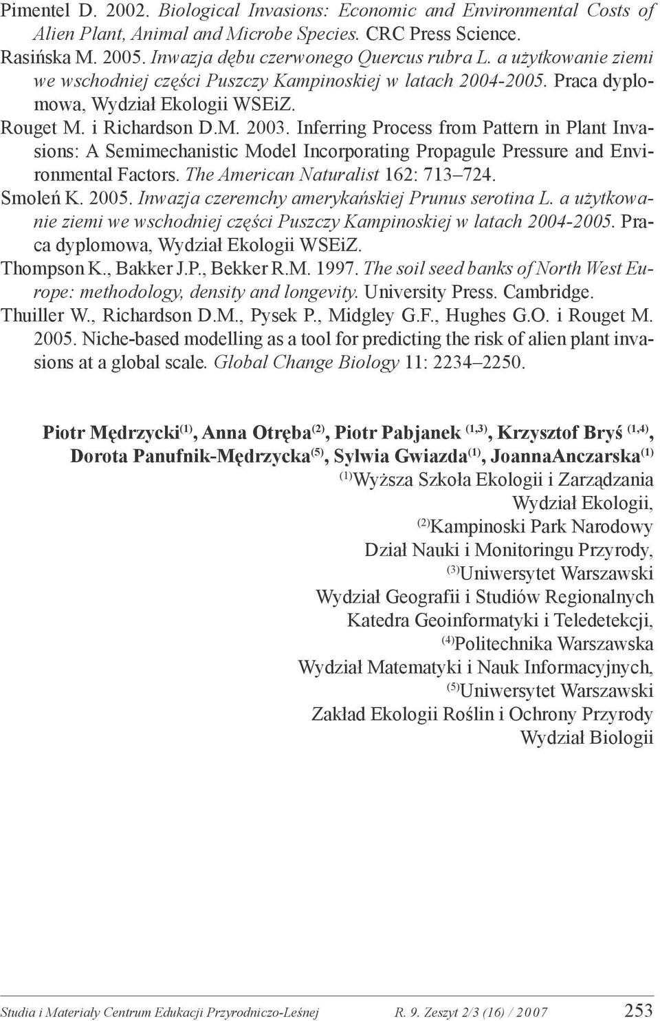 Inferring Process from Pattern in Plant Invasions: A Semimechanistic Model Incorporating Propagule Pressure and Environmental Factors. The American Naturalistt 162: 713724. Smoleń K. 2005.