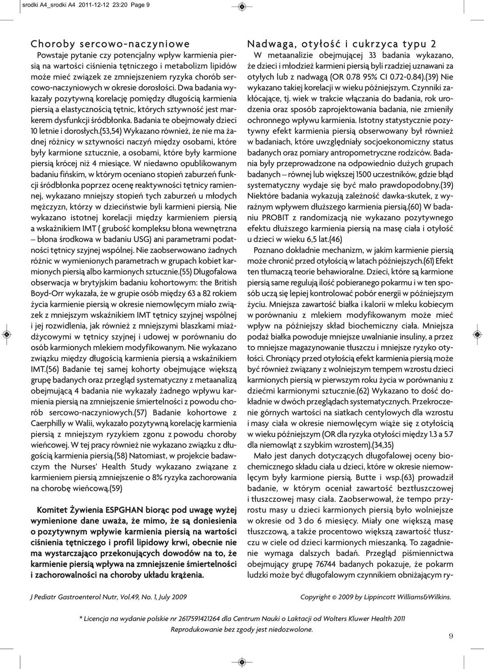Dwa badania wykazały pozytywną korelację pomiędzy długością karmienia piersią a elastycznością tętnic, których sztywność jest markerem dysfunkcji śródbłonka.