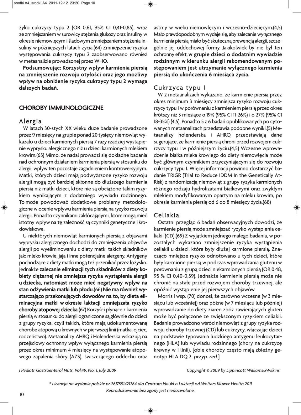 Podsumowując: Korzystny wpływ karmienia piersią na zmniejszenie rozwoju otyłości oraz jego możliwy wpływ na obniżenie ryzyka cukrzycy typu 2 wymaga dalszych badań.