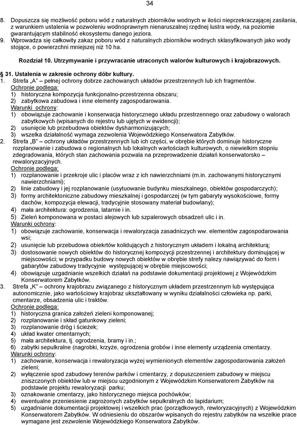 Wprowadza się całkowity zakaz poboru wód z naturalnych zbiorników wodnych sklasyfikowanych jako wody stojące, o powierzchni mniejszej niż 10 ha. Rozdział 10.
