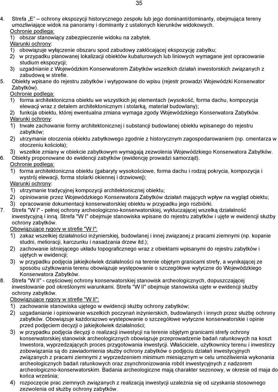 Warunki ochrony: 1) obowiązuje wyłączenie obszaru spod zabudowy zakłócającej ekspozycję zabytku; 2) w przypadku planowanej lokalizacji obiektów kubaturowych lub liniowych wymagane jest opracowanie
