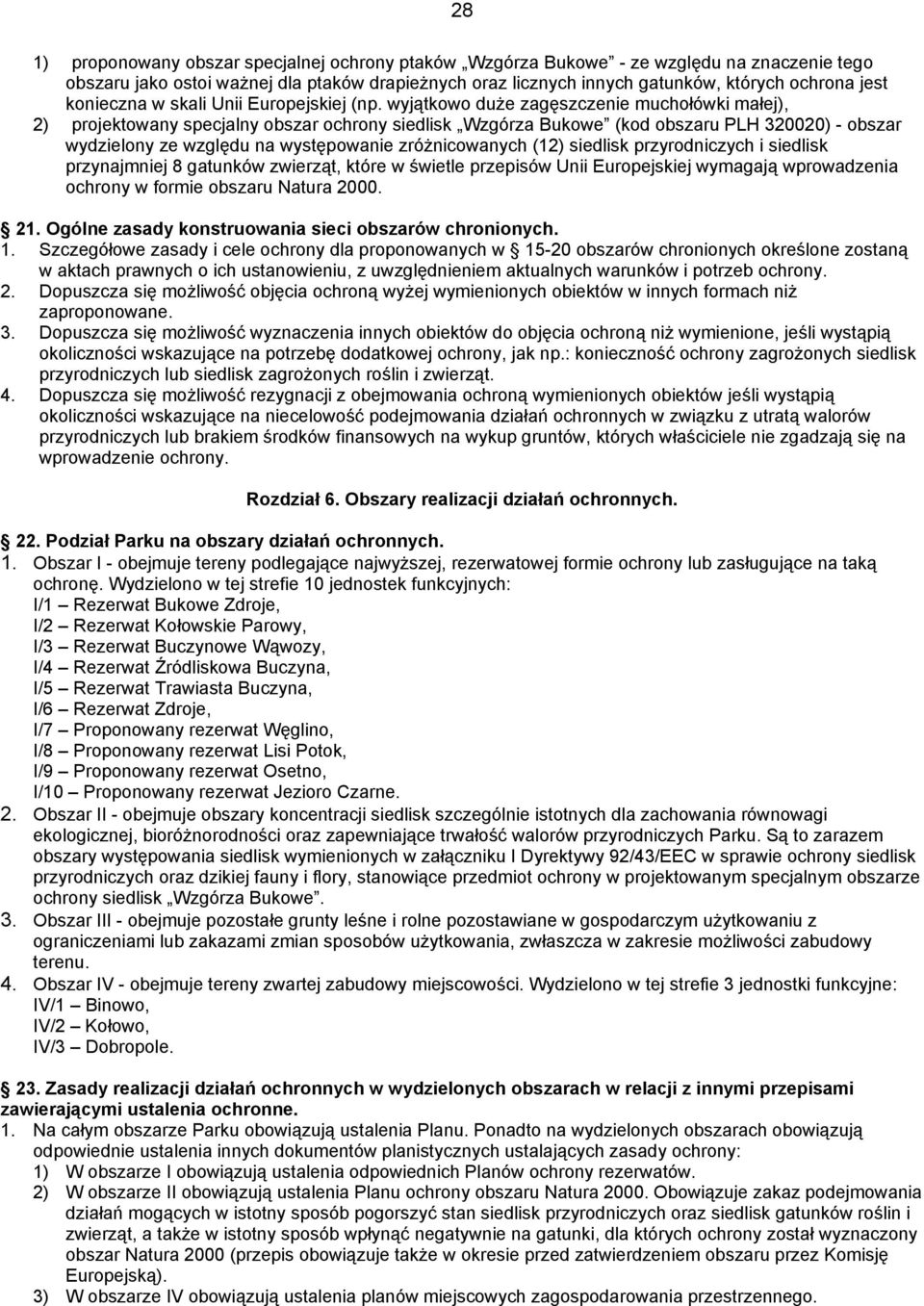 wyjątkowo duże zagęszczenie muchołówki małej), 2) projektowany specjalny obszar ochrony siedlisk Wzgórza Bukowe (kod obszaru PLH 320020) - obszar wydzielony ze względu na występowanie zróżnicowanych