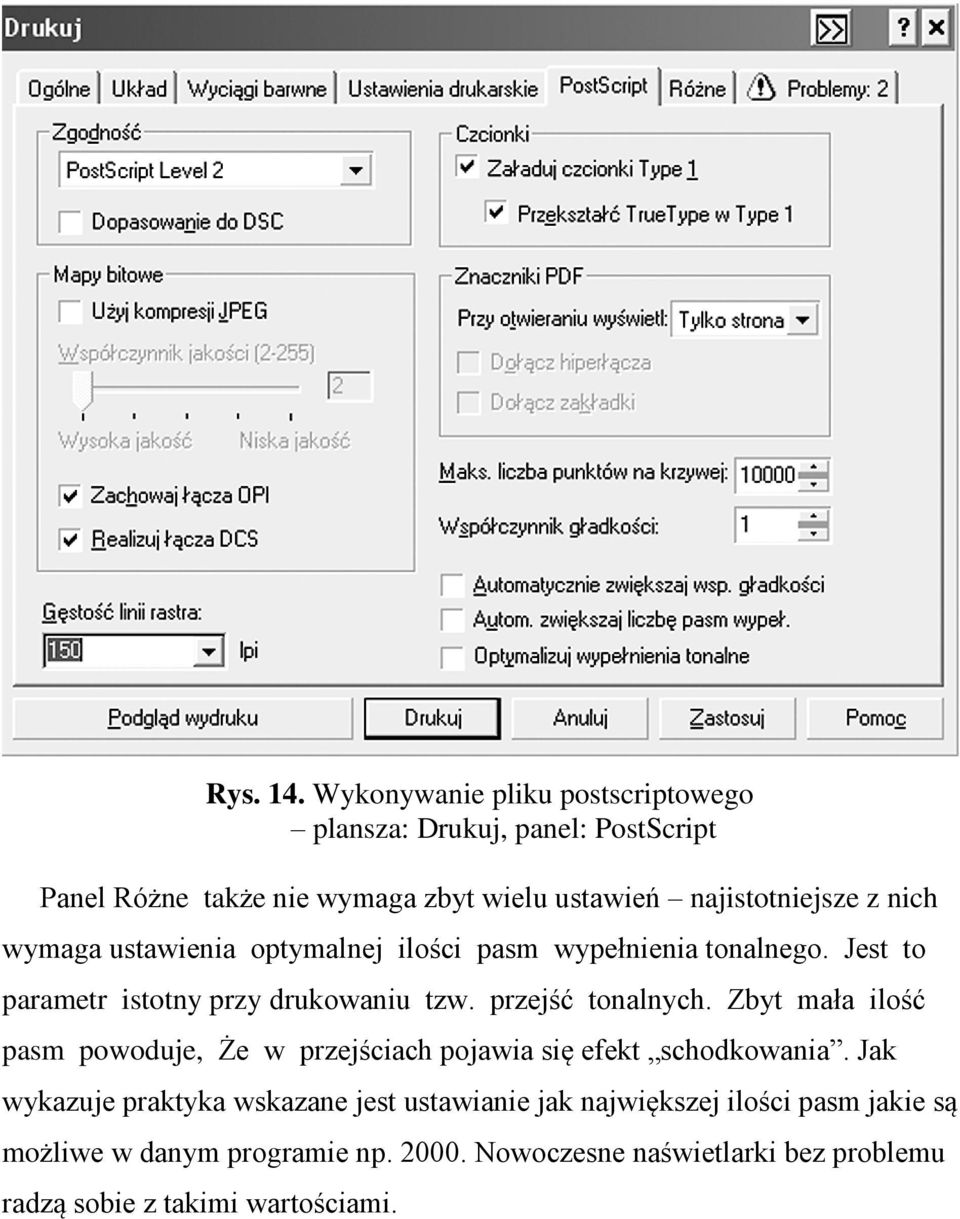 nich wymaga ustawienia optymalnej ilości pasm wypełnienia tonalnego. Jest to parametr istotny przy drukowaniu tzw. przejść tonalnych.