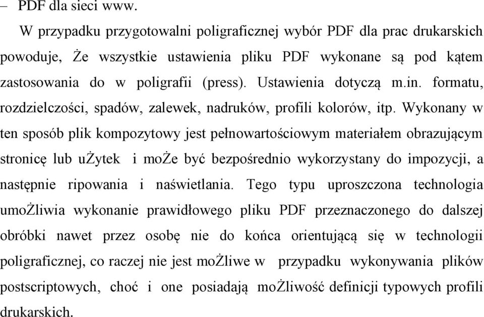 Wykonany w ten sposób plik kompozytowy jest pełnowartościowym materiałem obrazującym stronicę lub użytek i może być bezpośrednio wykorzystany do impozycji, a następnie ripowania i naświetlania.