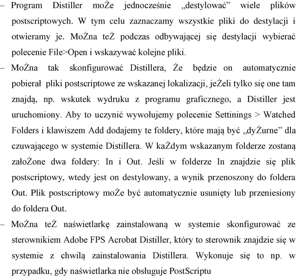 MoŻna tak skonfigurować Distillera, Że będzie on automatycznie pobierał pliki postscriptowe ze wskazanej lokalizacji, jeżeli tylko się one tam znajdą, np.
