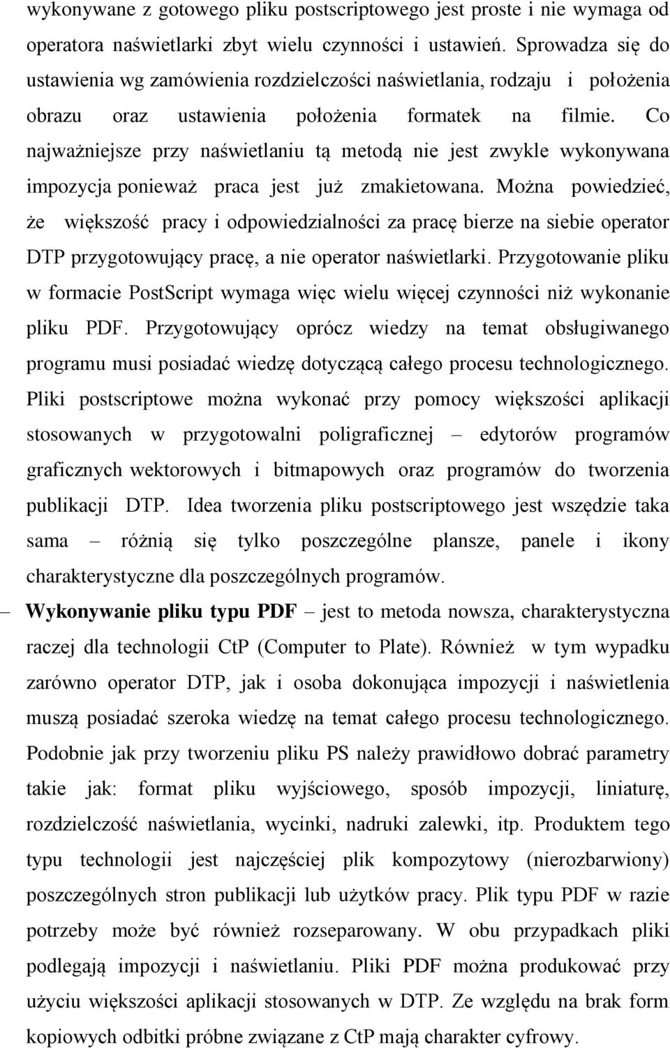 Co najważniejsze przy naświetlaniu tą metodą nie jest zwykle wykonywana impozycja ponieważ praca jest już zmakietowana.